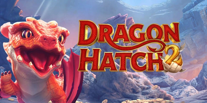 Slot Dragon Hatch 2 Terbaik Untuk Pemain yang Ingin Menang Besar